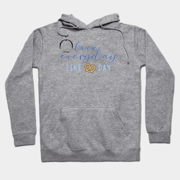 "Live Everyday Like Pretzel Day" Hoodie by sunkissed